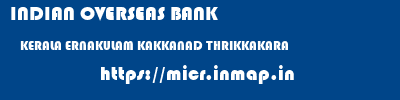 INDIAN OVERSEAS BANK  KERALA ERNAKULAM KAKKANAD THRIKKAKARA  micr code